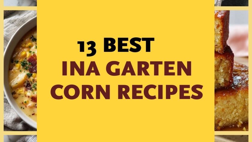 13 Best Ina Garten Corn Recipes for Fresh Summer Sides and Beyond