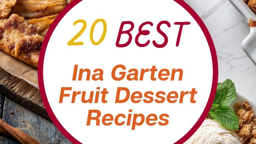 20 Best Ina Garten Fruit Dessert Recipes Bursting With Fresh Flavor